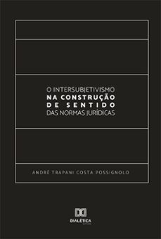 o intersubjetivismo na construço de sentido das normas juridicas (ebook)-andré trapani costa possignolo-9786559560592