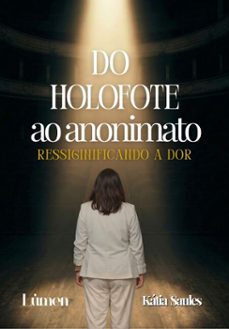 do holofote ao anonimato (ebook)-kátia saules-9786583285492