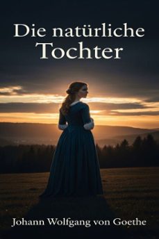 die naturliche tochter (ebook)-johann wolfgang von goethe-9786726562992
