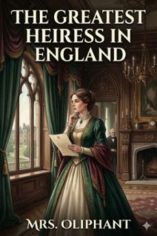 the greatest heiress in england (ebook)-mrs. oliphant-9786726584192