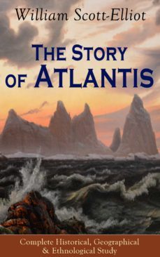 the story of atlantis - complete historical, geographical &amp; ethnological study (ebook)-william scott elliot-9788026848592