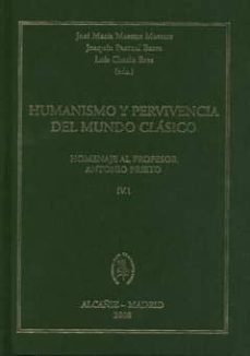 humanismo y pervivencia del mundo clasico. homenaje al profesor a ntonio prieto iv-1-9788400087692