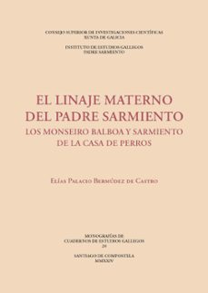 el linaje materno del padre sarmiento : los monseiro balboa y sarmiento de la casa de perros (ebook)-elias palacio bermudez de castro-9788400112592