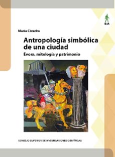 antropologia simbolica de una ciudad. evora, mitologia y patrimonio-maria catedra-9788400113292