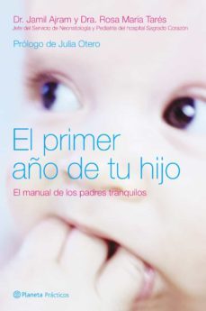 el primer año de tu hijo: el manual de consulta indispensable par a padres-jamil auram-rosa maria tares-9788408058892