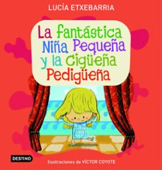 la fantastica niña pequeña y la cigüeña pedigüeña-lucia etxebarria-9788408071792
