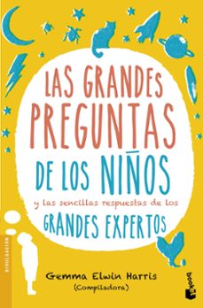 las grandes preguntas de los niños y las sencillas respuestas de los grandes expertos-gemma elwin harris-9788408151692