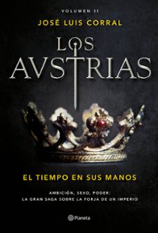 los austrias: el tiempo en sus manos-jose luis corral-9788408177692