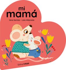 mi mama. libro de carton en forma de corazon-gina samba-9788408294092