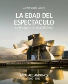 años alejandrinos (vol. 1): la edad del espectaculo 1993-1999-luis fernandez galiano-9788409063192