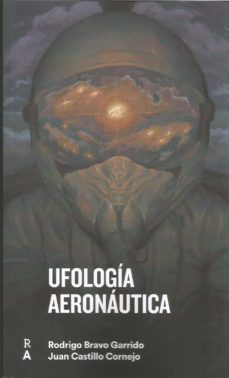 UFOLOGIA AERONAUTICA RODRIGO BRAVO GARRIDO Casa del Libro