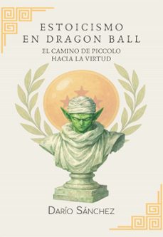 estoicismo en dragon ball. el camino de piccolo hacia la virtud-dario sanchez-9788409827992