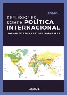 reflexiones sobre politica internacional (tomo i)-carlos tito del castillo balmaceda-9788410003392