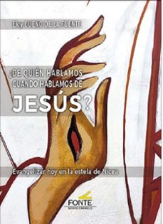 ¿de quien hablamos cuando hablamos de jesus?-9788410023192