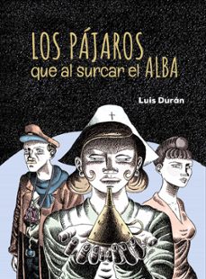 los pajaros que al surcar el alba-luis duran-9788410390492
