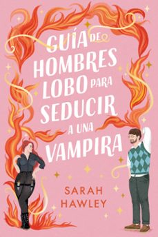 guia de hombres lobo para seducir a una vampira-sarah hawley-9788410391192