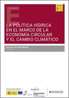 la politica hidrica en el marco de la economia circular y el camb io climatico-beatriz setuain mendia-9788410855892