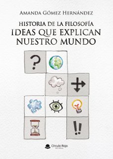 historia de la filosofia. ideas que explican nuestro mundo-a. gomez hernandez-9788410972292
