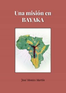 una mision en bayaka (ebook)-jose montes martin-9788411379892