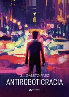 antiroboticracia-j. l. gamito paez-9788411450492