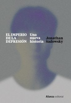 el imperio de la depresion: una nueva historia-jonathan sadowsky-9788411480192