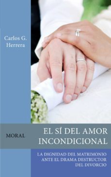el si del amor incondicional. la dignidad del matrimonio ante el drama destructur del divorcio-carlos guillermo herrera-9788412007992