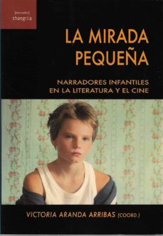 la mirada pequeña. narradores infantiles en la literatura y el ci ne-v. aranda-9788412208092