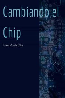 cambiando el chip (ebook)-francesca gonzalez tobar-9788412216592