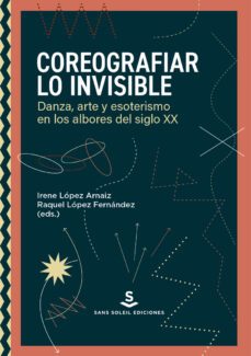 coreografiar lo invisible-irene lopez arnaiz-raquel lopez fernandez-9788412403992
