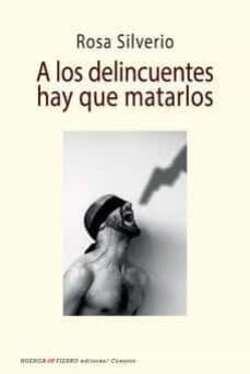 a los delincuentes hay que matarlos-rosa silverio-9788412425192