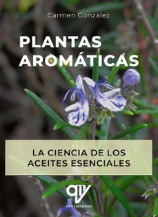 plantas aromaticas. la ciencia de los aceites esenciales.-carmen gonzalez galvez-9788412832792