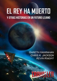 el rey ha muerto y otras historias en un futuro lejano-gareth hanrahan-chris a jackson-kevin knight-9788412890792