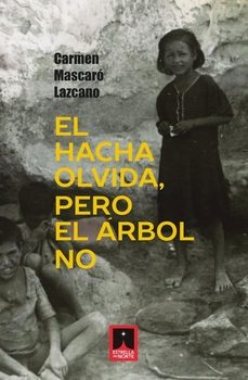 el hacha olvida, pero el arbol no.-carmen lazcano mascaro-9788412923292