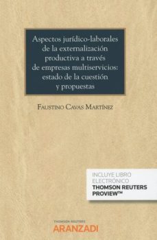 aspectos juridico-laborales de la externalizacion productiva a tr aves de enpresas multiservicios: estado de la cuestion-faustino cavas martinez-9788413093192