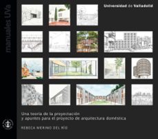 una teoría de la proyectación y apuntes para el proyecto de arqui tectura domestica-rebeca merino del rio-9788413204192