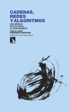 cadenas, redes y algoritmos: una mirada sociologica al management-carlos jesus fernandez rodriguez-9788413525792