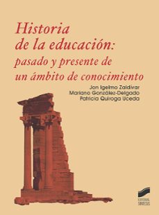 historia de la educacion: pasado y presente de un ambito de conoc imiento-jon igelmo zaldivar-mariano gonzalez delgado-patricia quiroga uceda-9788413571492