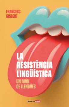 la resistencia linguistica. un mon de llengues-francesc gisbert-9788413586892