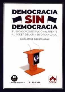 democracia sin democracia. el escudo constitucional frente al poder del crimen organizado-daniel sanso rubert pascual-9788413591292