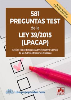 581 preguntas test de la ley 39/2015 (lpacap).ley del procedimien to administrativo comun de las administraciones-9788413597492