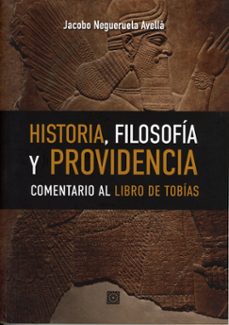 historia, filosofía y providencia. comentario al libro de tobías-jacobo negueruela avella-9788413699592