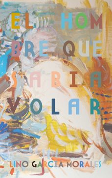 el hombre que sabia volar-lino garcia morales-9788413734392