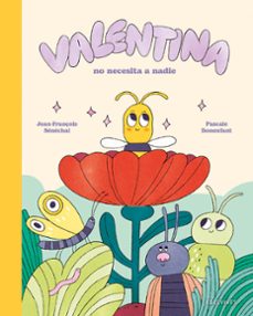 valentina no necesita a nadie-jean françois senechal-pascale bonenfant-9788414065792