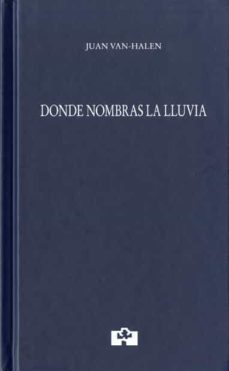 donde nombras la lluvia-juan van halen-9788415046592