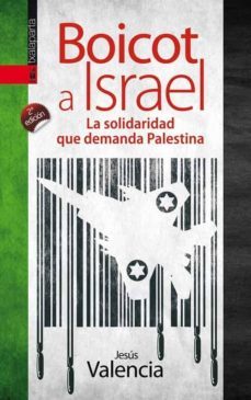 boicot a israel: la solidaridad que demanda-jesus valencia-9788415313892