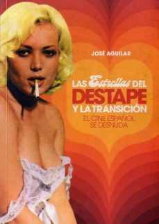 las estrellas del destape y la transicion: el cine español se des nuda-jose aguilar-9788415405092