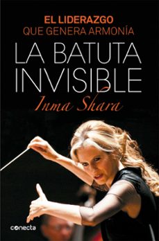 la batuta invisible: el liderazgo que genera armonia-inma shara-9788415431992