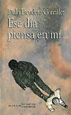 ese dia piensa en mi-iñaki escudero gonzalez-9788415464792