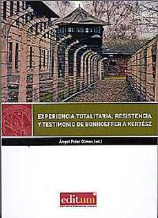 experiencia totalitaria, resistencia y testimonio de bonhoeffer a kertesz-angel prior olmos-9788416038992