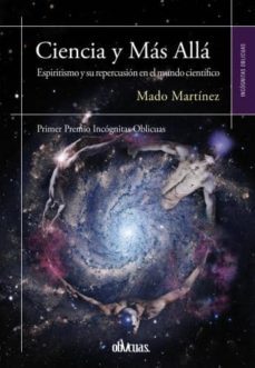ciencia y mas alla: espiritismo y su repercusion en el mundo cientifico-mado martinez-9788416118892